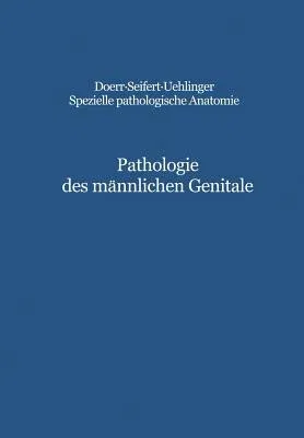 Pathologie Des Männlichen Genitale: Hoden - Prostata - Samenblasen (Softcover Reprint of the Original 1st 1991)