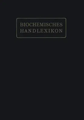 Biochemisches Handlexikon: I. Band, 2. Hälfte (Softcover Reprint of the Original 1st 1911)