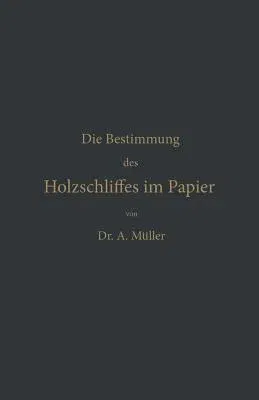 Die Qualitative Und Quantitative Bestimmung Des Holzschliffes Im Papier: Eine Chemisch-Technische Studie (Softcover Reprint of the Original 1st 1887)