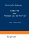 Biochemisches Handlexikon: VI. Band: Farbstoffe Der Pflanzen- Und Der Tierwelt (Softcover Reprint of the Original 1st 1911)