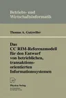 Das CC Rim-Referenzmodell Für Den Entwurf Von Betrieblichen, Transaktionsorientierten Informationssystemen (Softcover Reprint of the Original 1st 1994