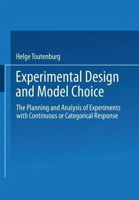 Experimental Design and Model Choice: The Planning and Analysis of Experiments with Continuous or Categorical Response (1995)