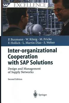 Inter-Organizational Cooperation with SAP Solutions: Design and Management of Supply Networks (2004. Softcover Reprint of the Original 2nd 2004)