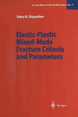 Elastic-Plastic Mixed-Mode Fracture Criteria and Parameters (Softcover Reprint of the Original 1st 2003)