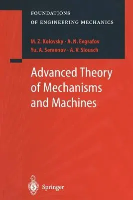 Advanced Theory of Mechanisms and Machines (Softcover Reprint of the Original 1st 2000)