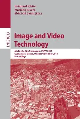 Image and Video Technology: 6th Pacific-Rim Symposium, Psivt 2013, Guanajuato, Mexico, October 28-November 1, 2013, Proceedings (2014)