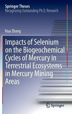 Impacts of Selenium on the Biogeochemical Cycles of Mercury in Terrestrial Ecosystems in Mercury Mining Areas (2014)