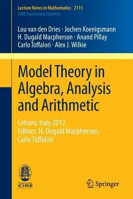 Model Theory in Algebra, Analysis and Arithmetic: Cetraro, Italy 2012, Editors: H. Dugald Macpherson, Carlo Toffalori (2014)