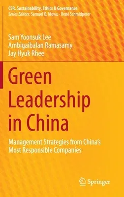 Green Leadership in China: Management Strategies from China's Most Responsible Companies (2014)