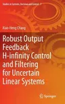 Robust Output Feedback H-Infinity Control and Filtering for Uncertain Linear Systems (2014)