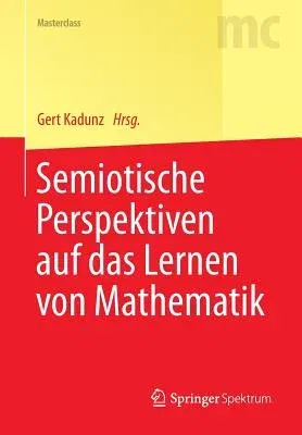 Semiotische Perspektiven Auf Das Lernen Von Mathematik (2015)