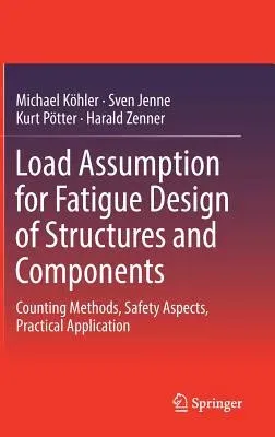 Load Assumption for Fatigue Design of Structures and Components: Counting Methods, Safety Aspects, Practical Application (2017)