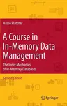 A Course in In-Memory Data Management: The Inner Mechanics of In-Memory Databases (2014)