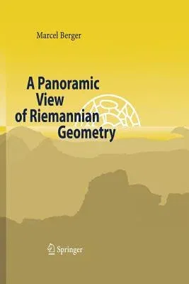 A Panoramic View of Riemannian Geometry (Softcover Reprint of the Original 1st 2003)