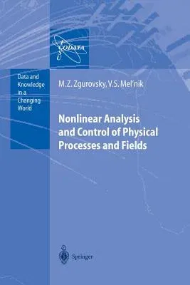 Nonlinear Analysis and Control of Physical Processes and Fields (Softcover Reprint of the Original 1st 2004)