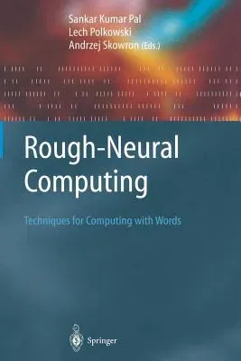 Rough-Neural Computing: Techniques for Computing with Words (Softcover Reprint of the Original 1st 2004)