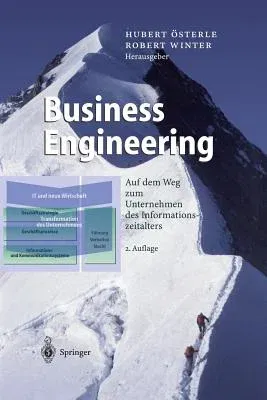 Business Engineering: Auf Dem Weg Zum Unternehmen Des Informationszeitalters (2. Aufl. 2003. Softcover Reprint of the Original 2nd 2003)