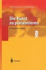 Die Kunst Zu Präsentieren: Die Duale Präsentation (2. Aufl. 2003. Softcover Reprint of the Original 2nd 2003)