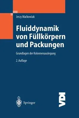 Fluiddynamik Von Füllkörpern Und Packungen: Grundlagen Der Kolonnenauslegung (Softcover Reprint of the Original 2nd 2003)