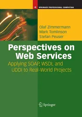 Perspectives on Web Services: Applying Soap, Wsdl and UDDI to Real-World Projects (Softcover Reprint of the Original 1st 2003)