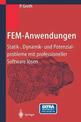 Fem-Anwendungen: Statik-, Dynamik- Und Potenzialprobleme Mit Professioneller Software Lösen (Softcover Reprint of the Original 1st 2002)