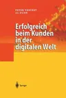 Erfolgreich Beim Kunden in Der Digitalen Welt (Softcover Reprint of the Original 1st 2002)