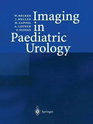 Imaging in Paediatric Urology (Softcover Reprint of the Original 1st 2003)