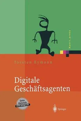 Digitale Geschäftsagenten: Softwareagenten Im Einsatz (Softcover Reprint of the Original 1st 2003)