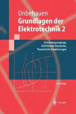 Grundlagen Der Elektrotechnik 2: Einschwingvorgänge, Nichtlineare Netzwerke, Theoretische Erweiterungen (5. Aufl. 2000. Softcover Reprint of the Origi