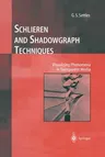 Schlieren and Shadowgraph Techniques: Visualizing Phenomena in Transparent Media (Softcover Reprint of the Original 1st 2001)