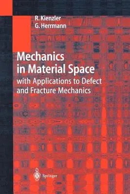 Mechanics in Material Space: With Applications to Defect and Fracture Mechanics (Softcover Reprint of the Original 1st 2000)