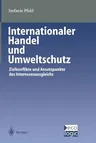 Internationaler Handel Und Umweltschutz: Zielkonflikte Und Ansatzpunkte Des Interessenausgleichs (Softcover Reprint of the Original 1st 2000)