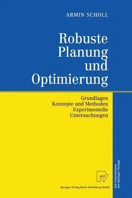 Robuste Planung Und Optimierung: Grundlagen - Konzepte Und Methoden - Experimentelle Untersuchungen (Softcover Reprint of the Original 1st 2001)