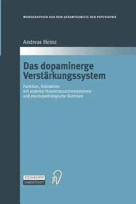 Das Dopaminerge Verstärkungssystem: Funktion, Interaktion Mit Anderen Neurotransmittersystemen Und Psychopathologische Korrelate (Softcover Reprint of