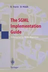 The SGML Implementation Guide: A Blueprint for SGML Migration (Softcover Reprint of the Original 1st 1995)