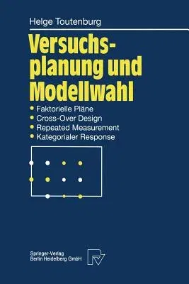 Versuchsplanung Und Modellwahl: Statistische Planung Und Auswertung Von Experimenten Mit Stetigem Oder Kategorialem Response (Softcover Reprint of the