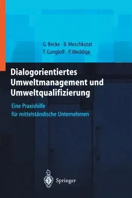 Dialogorientiertes Umweltmanagement Und Umweltqualifizierung: Eine Praxishilfe Für Mittelständische Unternehmen (Softcover Reprint of the Original 1st