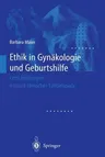 Ethik in Gynäkologie Und Geburtshilfe: Entscheidungen Anhand Klinischer Fallbeispiele (Softcover Reprint of the Original 1st 2000)