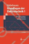 Grundlagen Der Elektrotechnik 1: Allgemeine Grundlagen, Lineare Netzwerke, Stationäres Verhalten (5. Aufl. 1999)