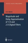 Magnitude and Delay Approximation of 1-D and 2-D Digital Filters (Softcover Reprint of the Original 1st 1999)