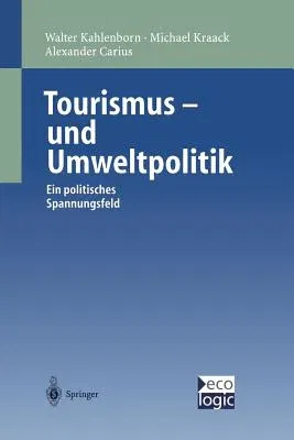 Tourismus-Und Umweltpolitik: Ein Politisches Spannungsfeld (Softcover Reprint of the Original 1st 1999)