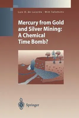 Mercury from Gold and Silver Mining: A Chemical Time Bomb? (Softcover Reprint of the Original 1st 1998)