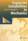 Explosive Instabilities in Mechanics (Softcover Reprint of the Original 1st 1998)