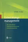 Entwicklungsmanagement: Mit Methodischer Produktentwicklung Zum Unternehmenserfolg (Softcover Reprint of the Original 1st 1997)