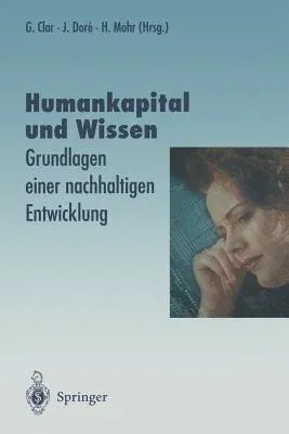 Humankapital Und Wissen: Grundlagen Einer Nachhaltigen Entwicklung (Softcover Reprint of the Original 1st 1997)