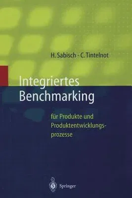 Integriertes Benchmarking: Für Produkte Und Produktentwicklungsprozesse (Softcover Reprint of the Original 1st 1997)