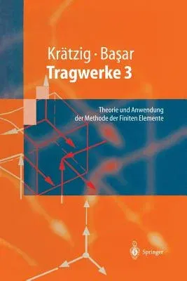 Tragwerke 3: Theorie Und Anwendung Der Methode Der Finiten Elemente (Softcover Reprint of the Original 1st 1997)