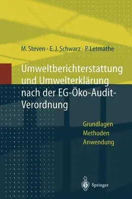 Umweltberichterstattung Und Umwelterklärung Nach Der Eg-Ökoaudit-Verordnung: Grundlagen, Methoden Und Anwendungen (Softcover Reprint of the Original 1