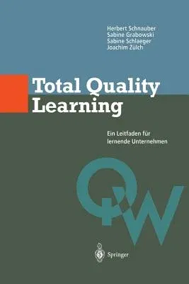 Total Quality Learning: Ein Leitfaden Für Lermende Unternehmen (Softcover Reprint of the Original 1st 1997)