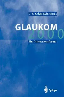 Glaukom 2000: Ein Diskussionsforum (Softcover Reprint of the Original 1st 2001)